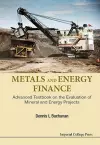 Metals And Energy Finance: Advanced Textbook On The Evaluation Of Mineral And Energy Projects cover
