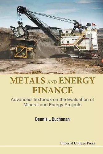 Metals And Energy Finance: Advanced Textbook On The Evaluation Of Mineral And Energy Projects cover