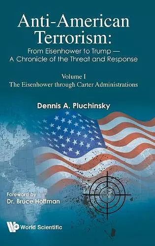 Anti-american Terrorism: From Eisenhower To Trump - A Chronicle Of The Threat And Response: Volume I: The Eisenhower Through Carter Administrations cover