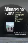 Anthropology Of China, The: China As Ethnographic And Theoretical Critique cover