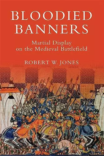 Bloodied Banners: Martial Display on the Medieval Battlefield cover