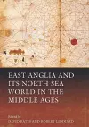 East Anglia and its North Sea World in the Middle Ages cover