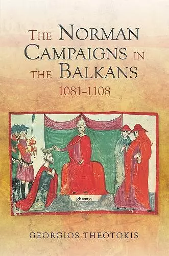 The Norman Campaigns in the Balkans, 1081-1108 cover