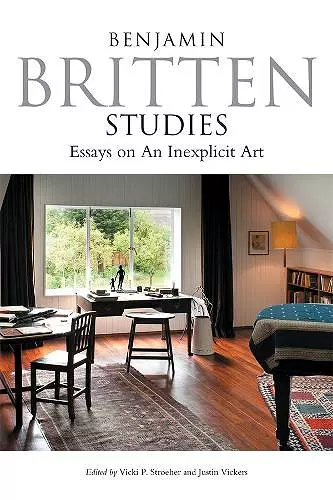 Benjamin Britten Studies: Essays on An Inexplicit Art cover