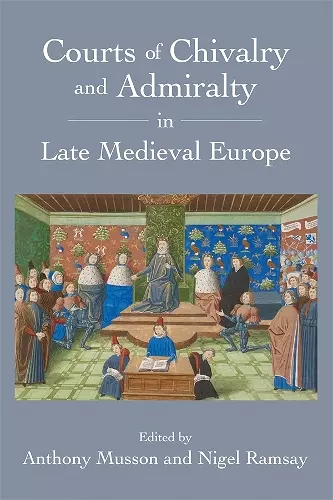 Courts of Chivalry and Admiralty in Late Medieval Europe cover