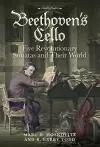 Beethoven's Cello: Five Revolutionary Sonatas and Their World cover