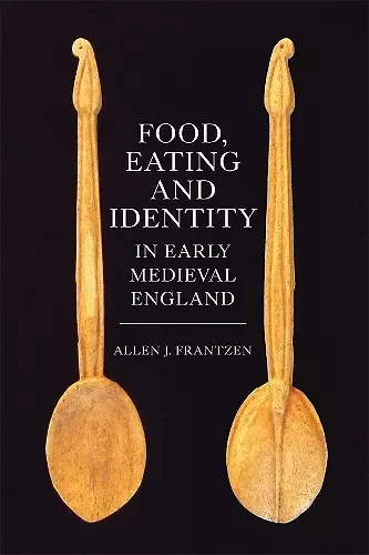 Food, Eating and Identity in Early Medieval England cover