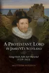 A Protestant Lord in James VI's Scotland cover