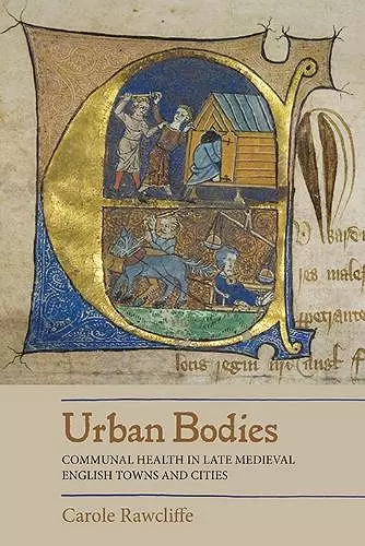 Urban Bodies: Communal Health in Late Medieval English Towns and Cities cover