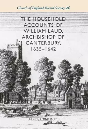 The Household Accounts of William Laud, Archbishop of Canterbury, 1635-1642 cover