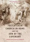 The Lateran Church in Rome and the Ark of the Covenant: Housing the Holy Relics of Jerusalem cover