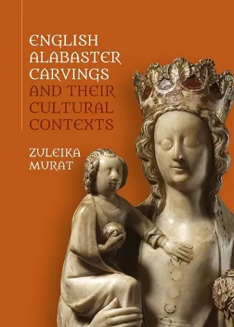 English Alabaster Carvings and their Cultural Contexts cover