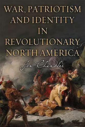 War, Patriotism and Identity in Revolutionary North America cover