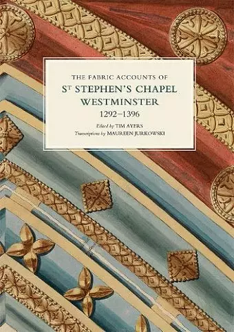 The Fabric Accounts of St Stephen's Chapel, Westminster, 1292-1396 cover