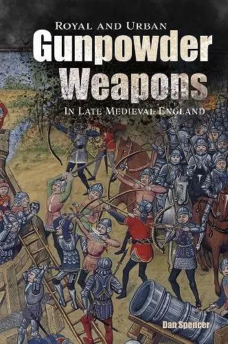 Royal and Urban Gunpowder Weapons in Late Medieval England cover