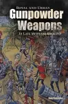 Royal and Urban Gunpowder Weapons in Late Medieval England cover