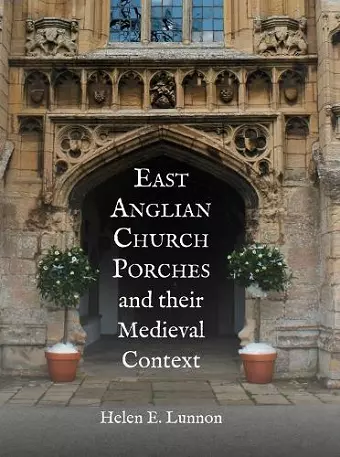 East Anglian Church Porches and their Medieval Context cover