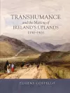 Transhumance and the Making of Ireland's Uplands, 1550-1900 cover