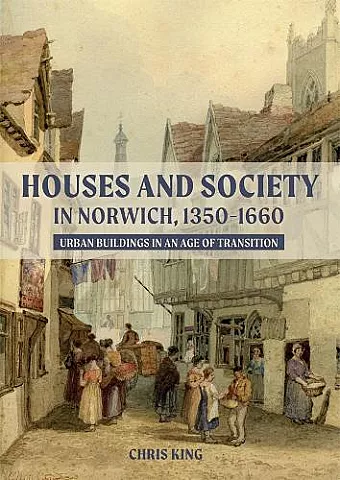 Houses and Society in Norwich, 1350-1660 cover