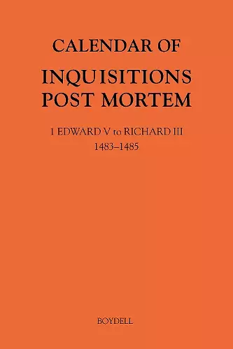 Calendar of Inquisitions Post Mortem and other Analogous Documents preserved in The National Archives XXXV: 1 Edward V to Richard III (1483-1485) cover