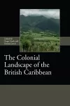 The Colonial Landscape of the British Caribbean cover