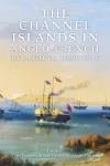 The Channel Islands in Anglo-French Relations, 1689-1918 cover
