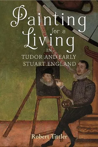 Painting for a Living in Tudor and Early Stuart England cover