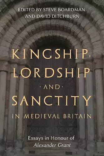 Kingship, Lordship and Sanctity in Medieval Britain cover