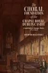 The Choral Foundation of the Chapel Royal, Dublin Castle cover