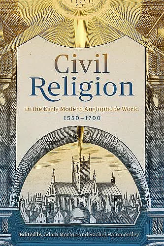 Civil Religion in the Early Modern Anglophone World, 1550-1700 cover