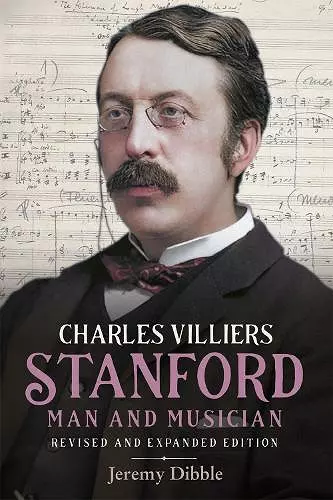 Charles Villiers Stanford: Man and Musician cover