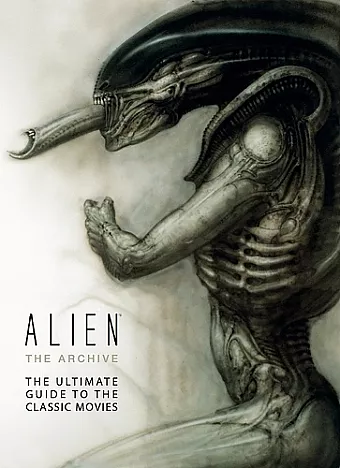 Alien: The Archive-The Ultimate Guide to the Classic Movies cover