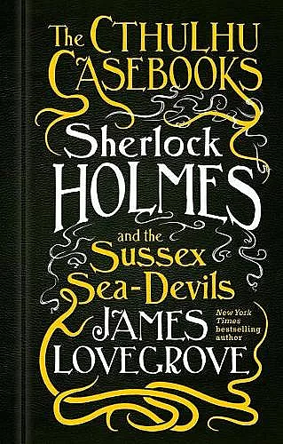 The Cthulhu Casebooks - Sherlock Holmes and the Sussex Sea-Devils cover
