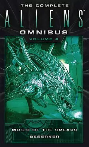 The Complete Aliens Omnibus: Volume Four (Music of the Spears, Berserker) cover