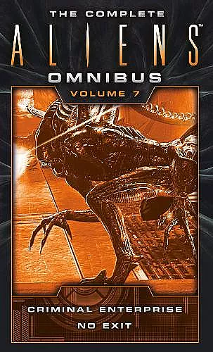 The Complete Aliens Omnibus: Volume Seven (Criminal Enterprise, No Exit) cover