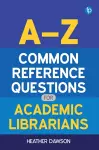 A-Z Common Reference Questions for Academic Librarians cover