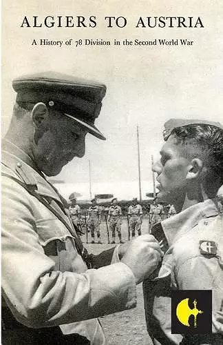 Algiers to Austriathe 78th Division in the Second World War cover