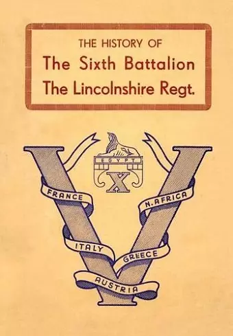History of the Sixth Battalion the Lincolnshire Regiment 1940-45 cover