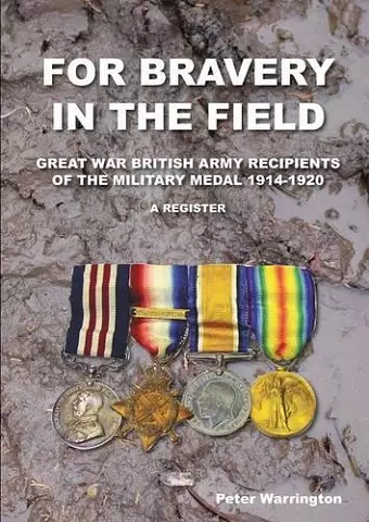 For Bravery in the Field Great War British Army Recipients of the Military Medal 1914-1920 a Register cover