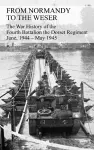 FROM NORMANDY TO THE WESER The War History of the Fourth Battalion the Dorset Regiment June, 1944 - May 1945 cover