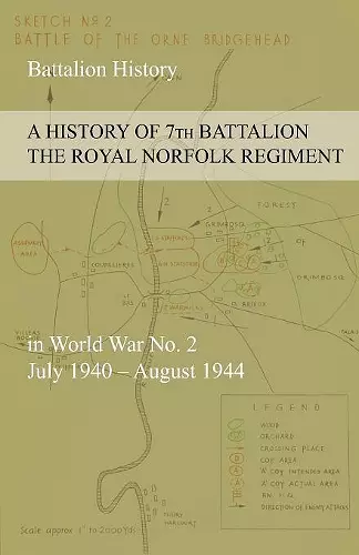 A HISTORY OF 7th BATTALION THE ROYAL NORFOLK REGIMENT in World War No. 2 July 1940 - August 1944 cover