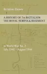 A HISTORY OF 7th BATTALION THE ROYAL NORFOLK REGIMENT in World War No. 2 July 1940 - August 1944 cover