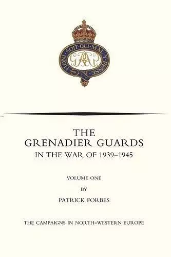 GRENADIER GUARDS IN THE WAR OF 1939-1945 Volume One cover