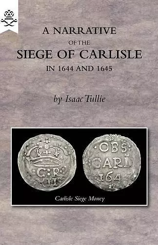 A Narrative of the Siege of Carlisle 1644 and 1645 cover