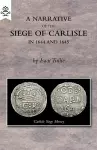 A Narrative of the Siege of Carlisle 1644 and 1645 cover