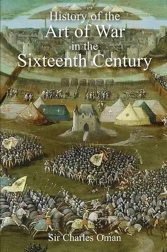 Sir Charles Oman's The History of the Art of War in the Sixteenth Century cover