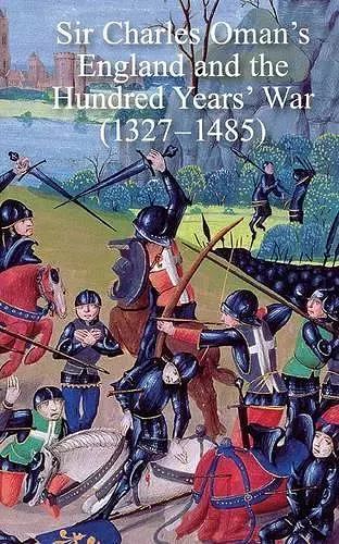 Sir Charles Oman's England and the Hundred Years' War (1327-1485) cover