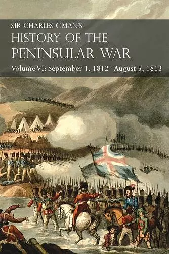 Sir Charles Oman's History of the Peninsular War Volume VI cover