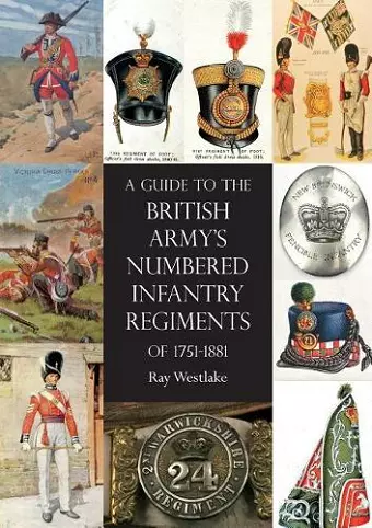 A Guide to the British Army's Numbered Infantry Regiments of 1751-1881 cover