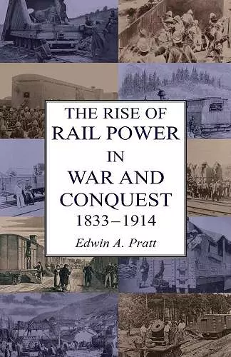 The Rise of Rail Power in War and Conquest 1833-1914 cover